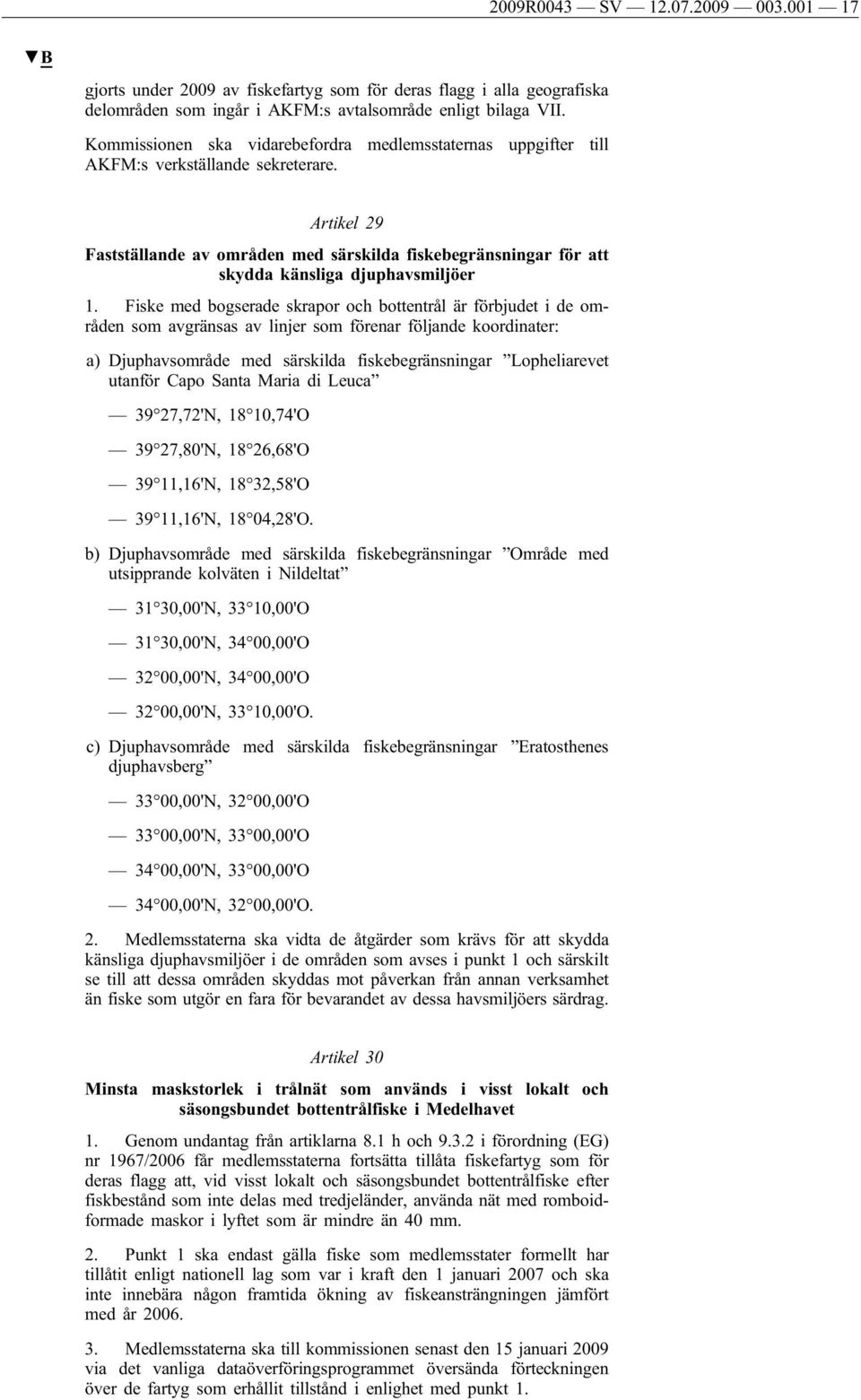 Artikel 29 Fastställande av områden med särskilda fiskebegränsningar för att skydda känsliga djuphavsmiljöer 1.