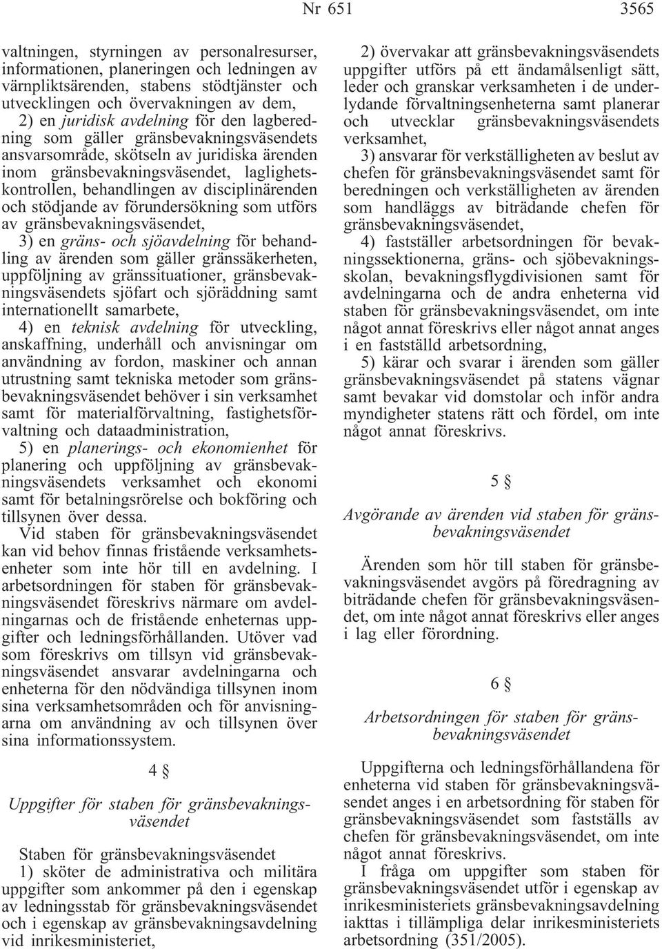 och stödjande av förundersökning som utförs av gränsbevakningsväsendet, 3) en gräns- och sjöavdelning för behandling av ärenden som gäller gränssäkerheten, uppföljning av gränssituationer,