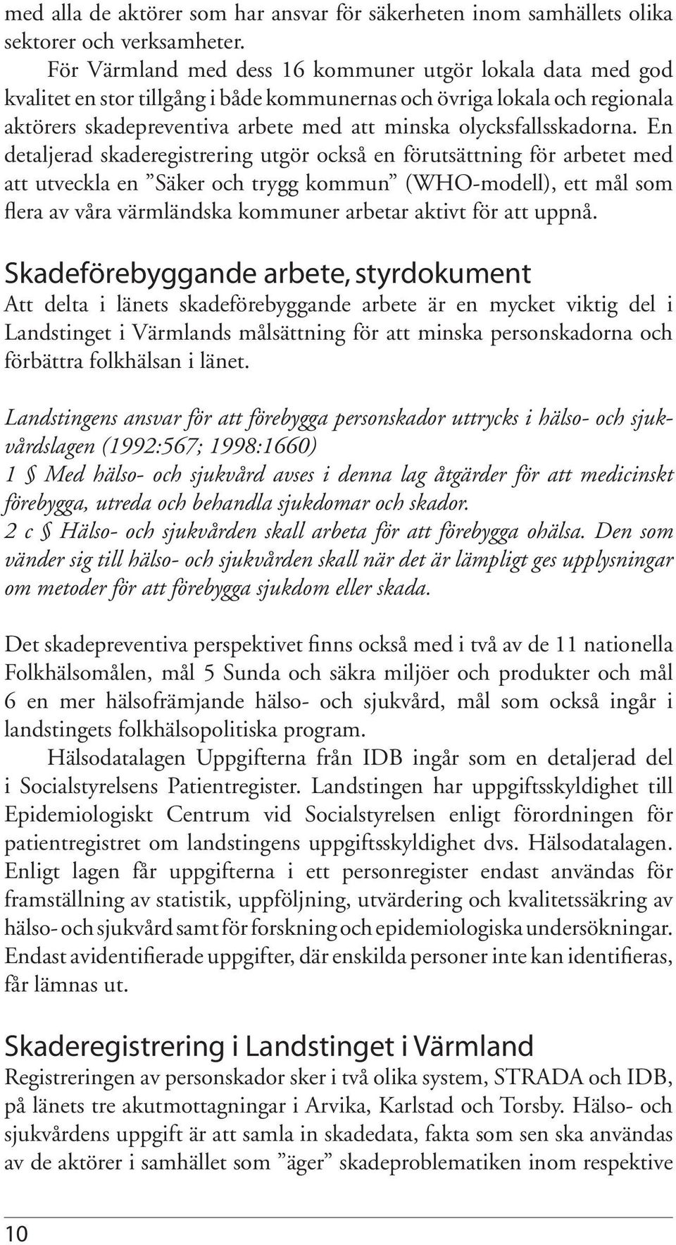 olycksfallsskadorna.