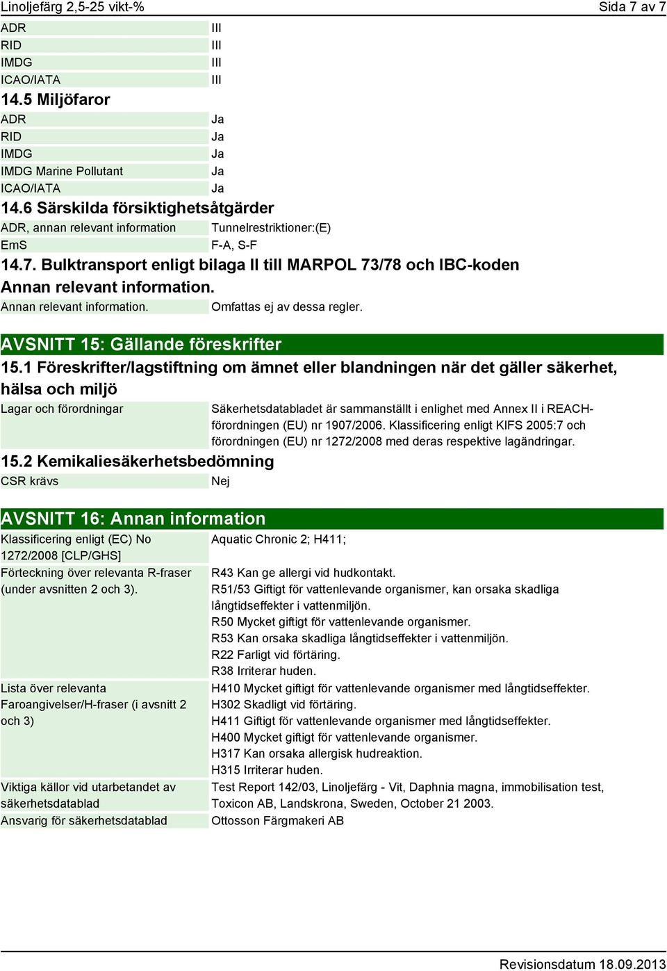 Annan relevant information. Omfattas ej av dessa regler. AVSNITT 15: Gällande föreskrifter 15.