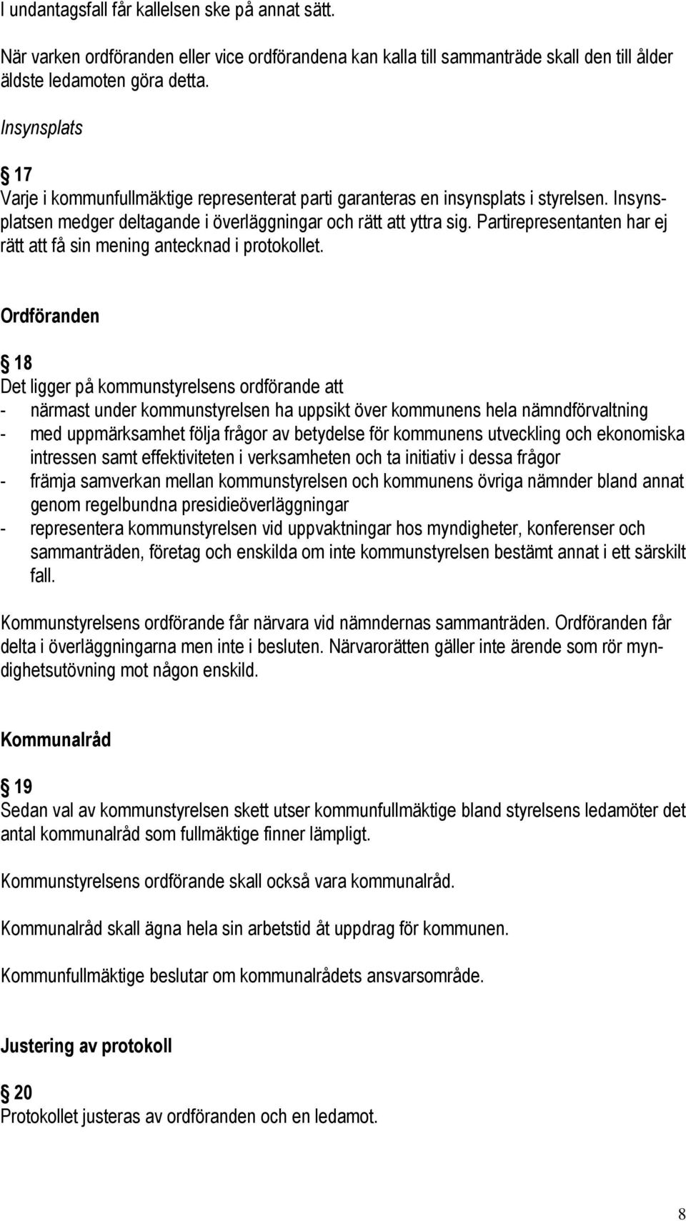 Partirepresentanten har ej rätt att få sin mening antecknad i protokollet.