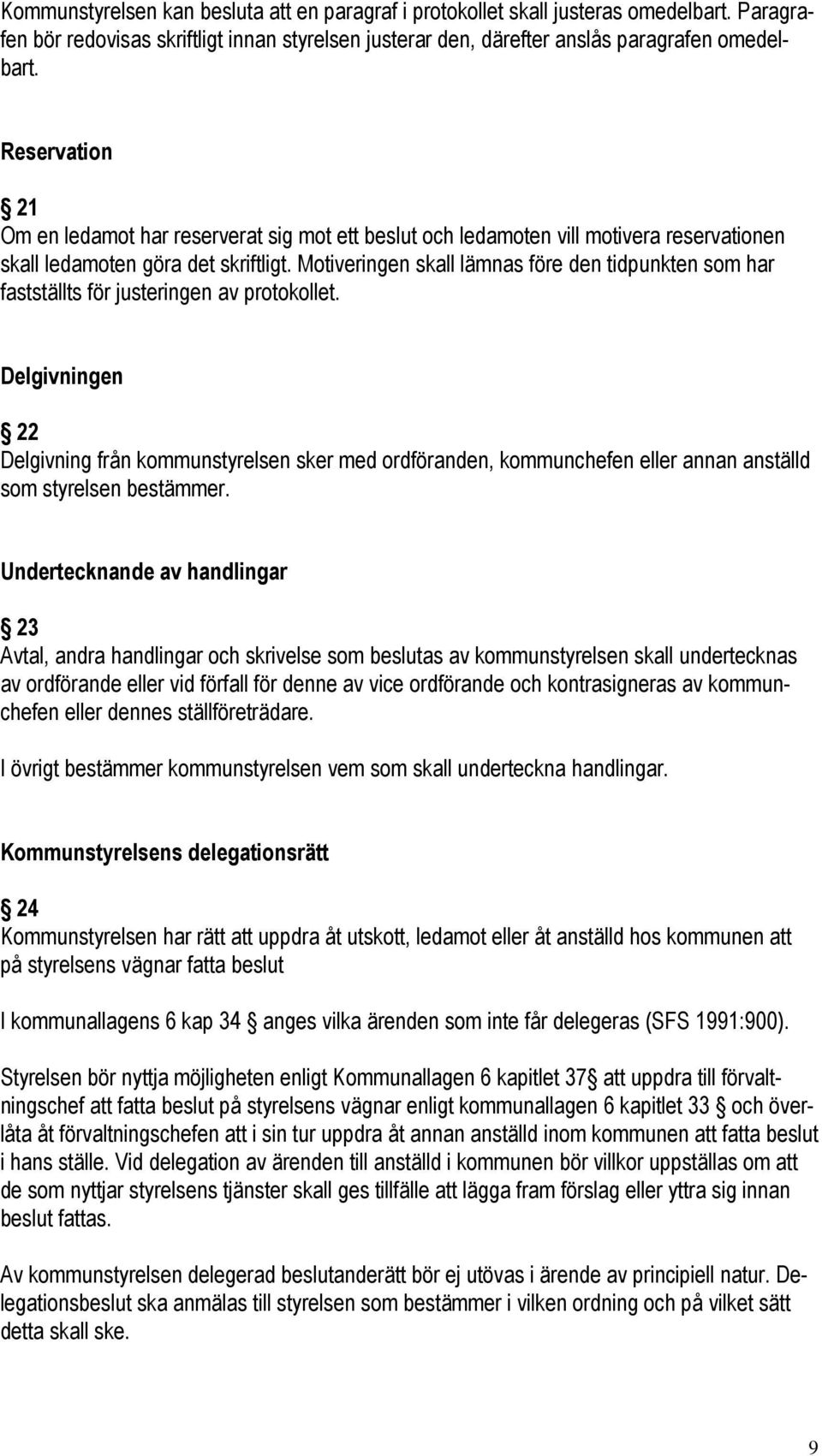 Motiveringen skall lämnas före den tidpunkten som har fastställts för justeringen av protokollet.