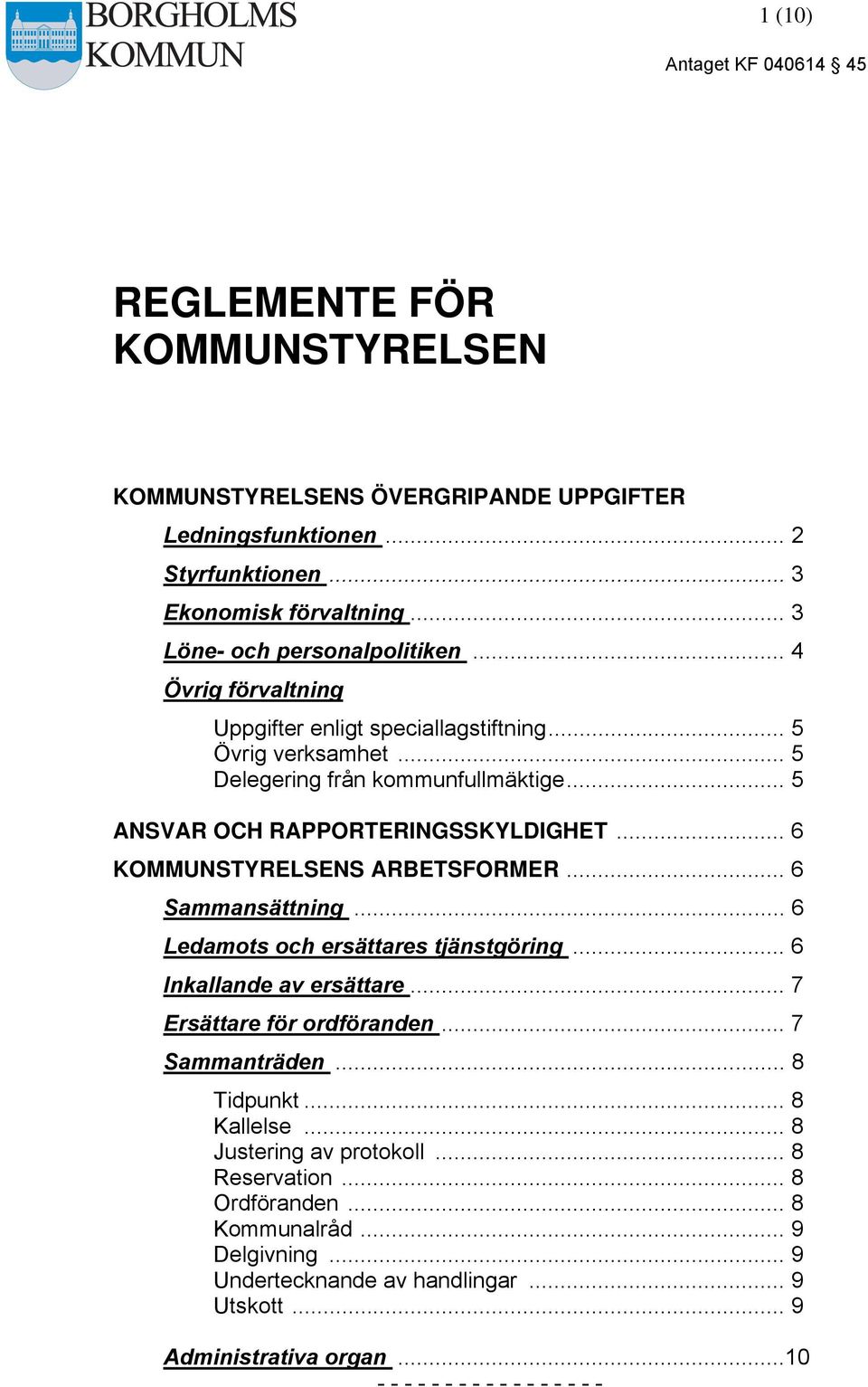 .. 6 KOMMUNSTYRELSENS ARBETSFORMER... 6 Sammansättning... 6 Ledamots och ersättares tjänstgöring... 6 Inkallande av ersättare... 7 Ersättare för ordföranden... 7 Sammanträden... 8 Tidpunkt.