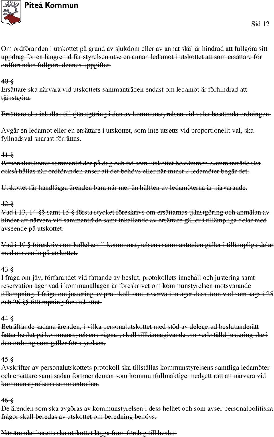 Ersättare ska inkallas till tjänstgöring i den av kommunstyrelsen vid valet bestämda ordningen.