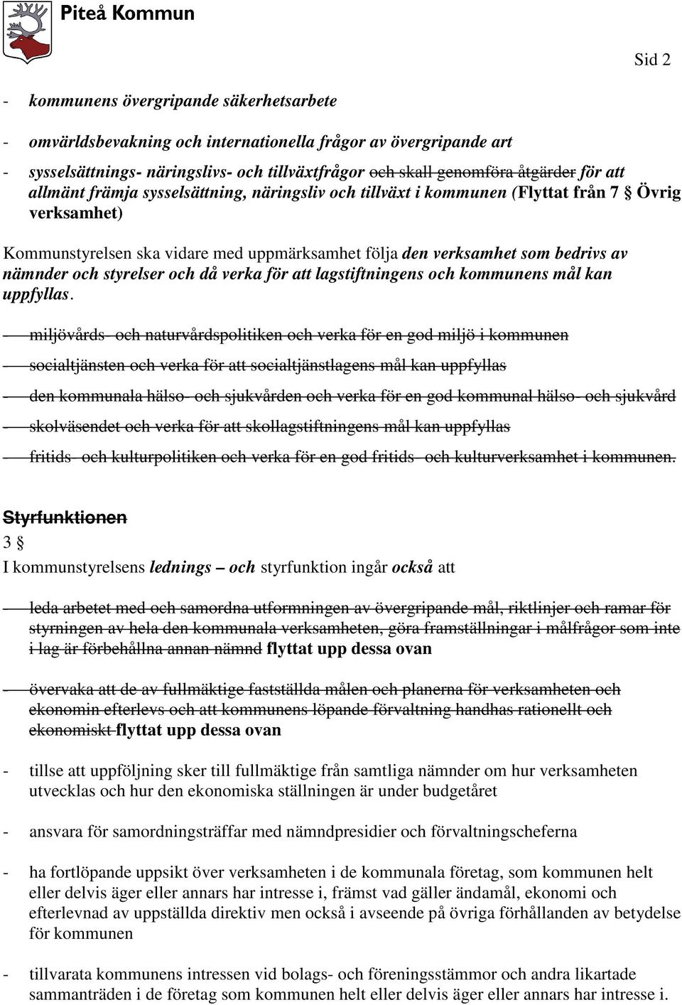 styrelser och då verka för att lagstiftningens och kommunens mål kan uppfyllas.