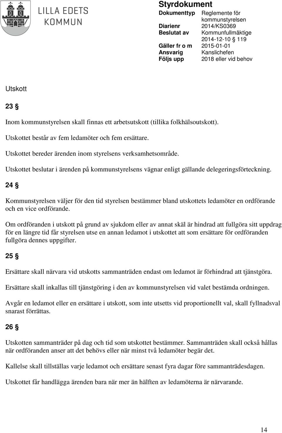 24 Kommunstyrelsen väljer för den tid styrelsen bestämmer bland utskottets ledamöter en ordförande och en vice ordförande.