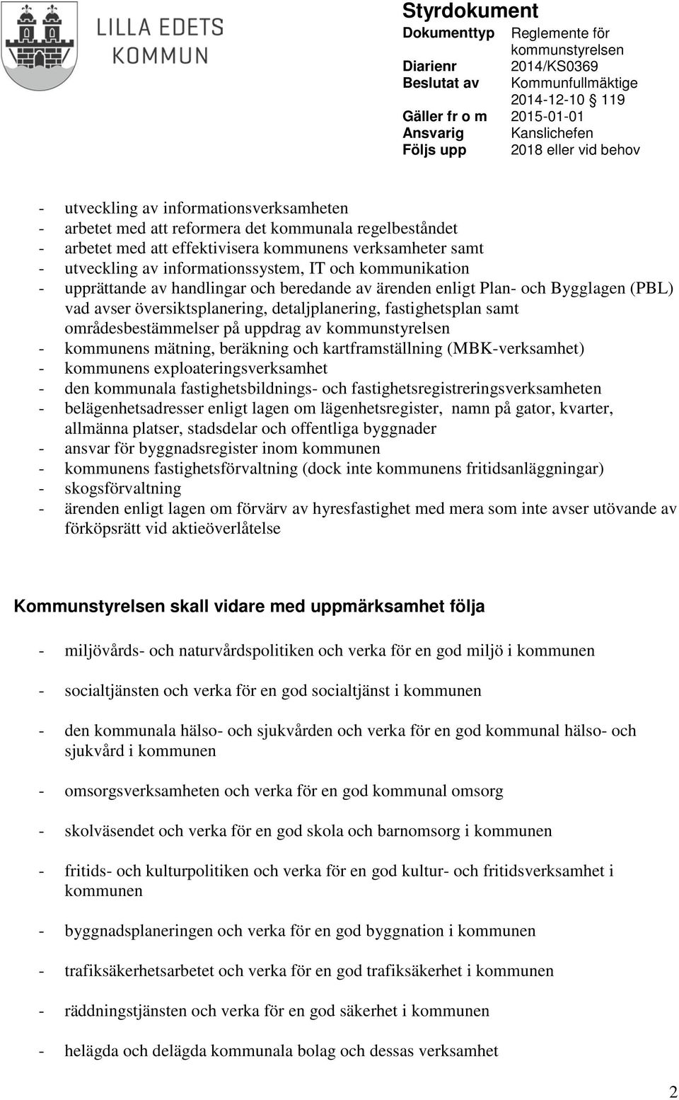 uppdrag av - kommunens mätning, beräkning och kartframställning (MBK-verksamhet) - kommunens exploateringsverksamhet - den kommunala fastighetsbildnings- och fastighetsregistreringsverksamheten -