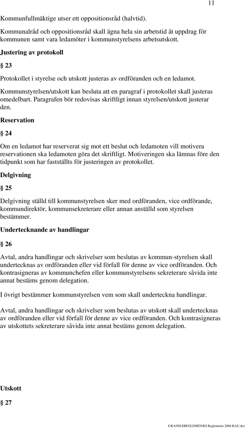 Paragrafen bör redovisas skriftligt innan styrelsen/utskott justerar den.