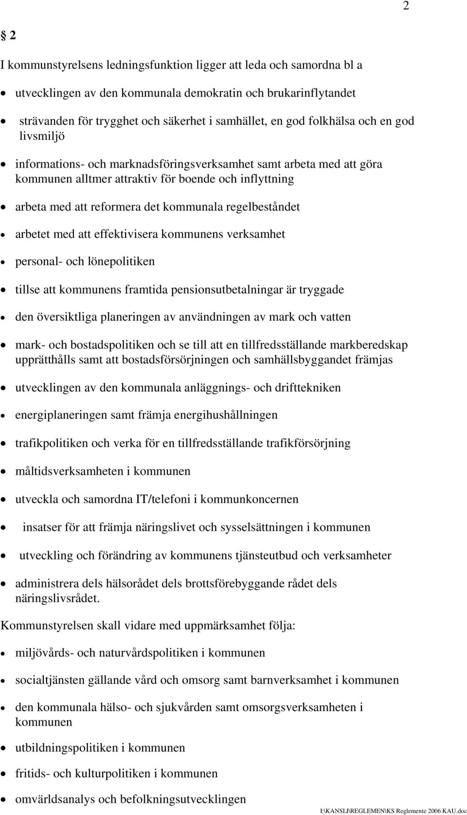 regelbeståndet arbetet med att effektivisera kommunens verksamhet personal- och lönepolitiken tillse att kommunens framtida pensionsutbetalningar är tryggade den översiktliga planeringen av