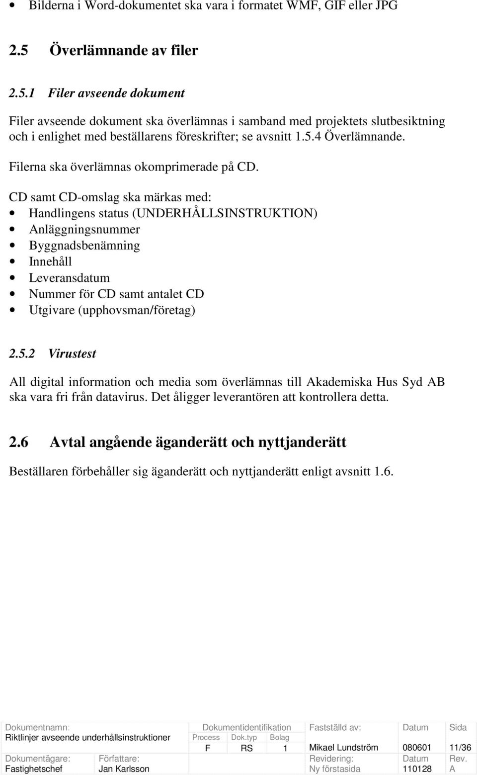 Filerna ska överlämnas okomprimerade på CD.
