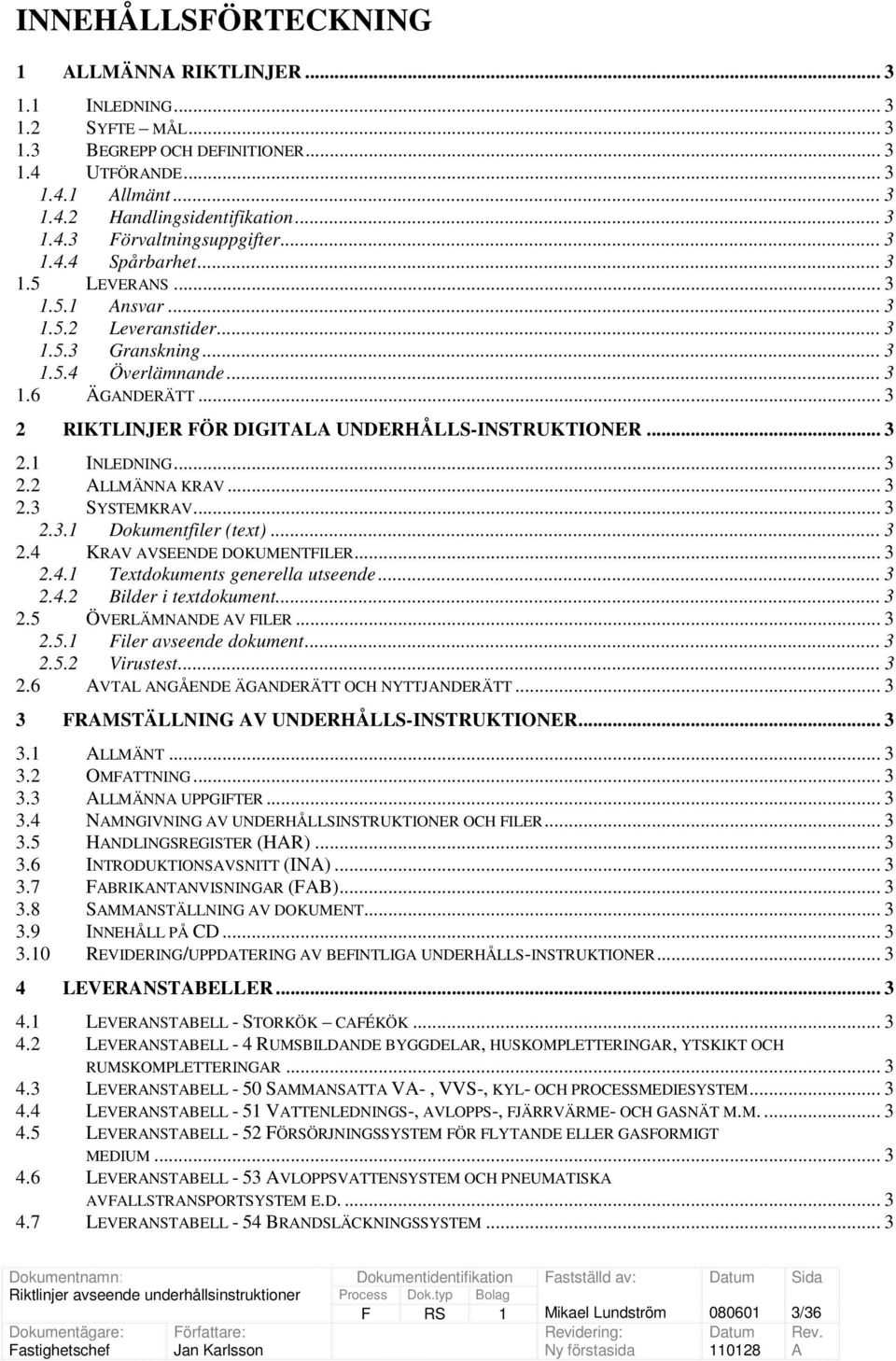 .. 3 2.1 INLEDNING... 3 2.2 LLMÄNN KRV... 3 2.3 SYSTEMKRV... 3 2.3.1 Dokumentfiler (text)... 3 2.4 KRV VSEENDE DOKUMENTFILER... 3 2.4.1 Textdokuments generella utseende... 3 2.4.2 Bilder i textdokument.
