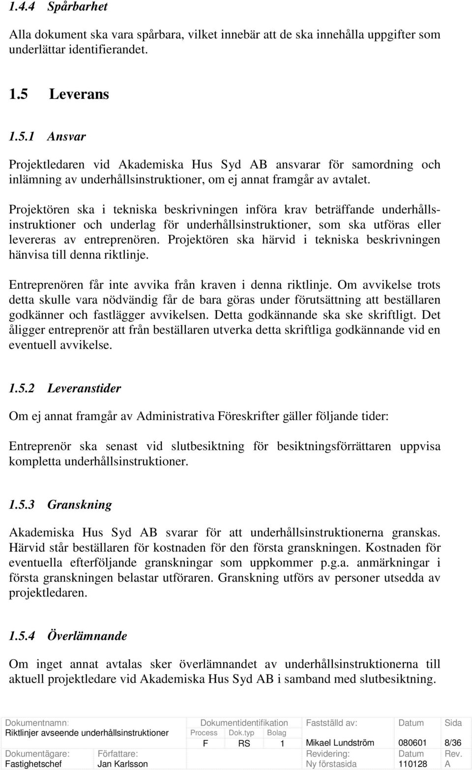 en ska i tekniska beskrivningen införa krav beträffande underhållsinstruktioner och underlag för underhållsinstruktioner, som ska utföras eller levereras av entreprenören.