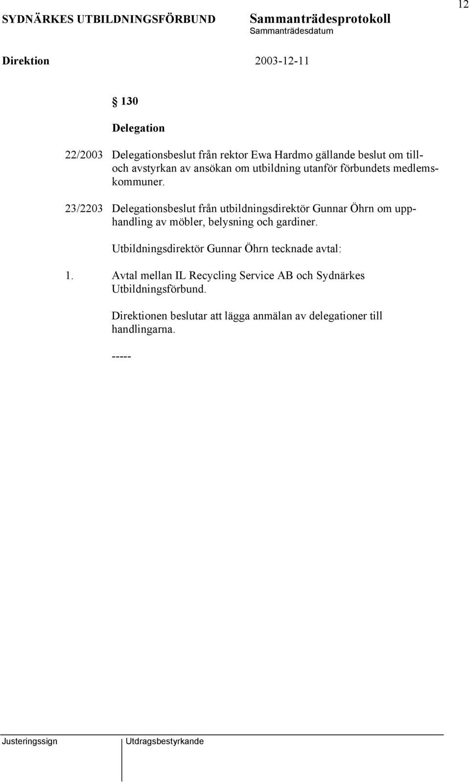 23/2203 Delegationsbeslut från utbildningsdirektör Gunnar Öhrn om upphandling av möbler, belysning och gardiner.
