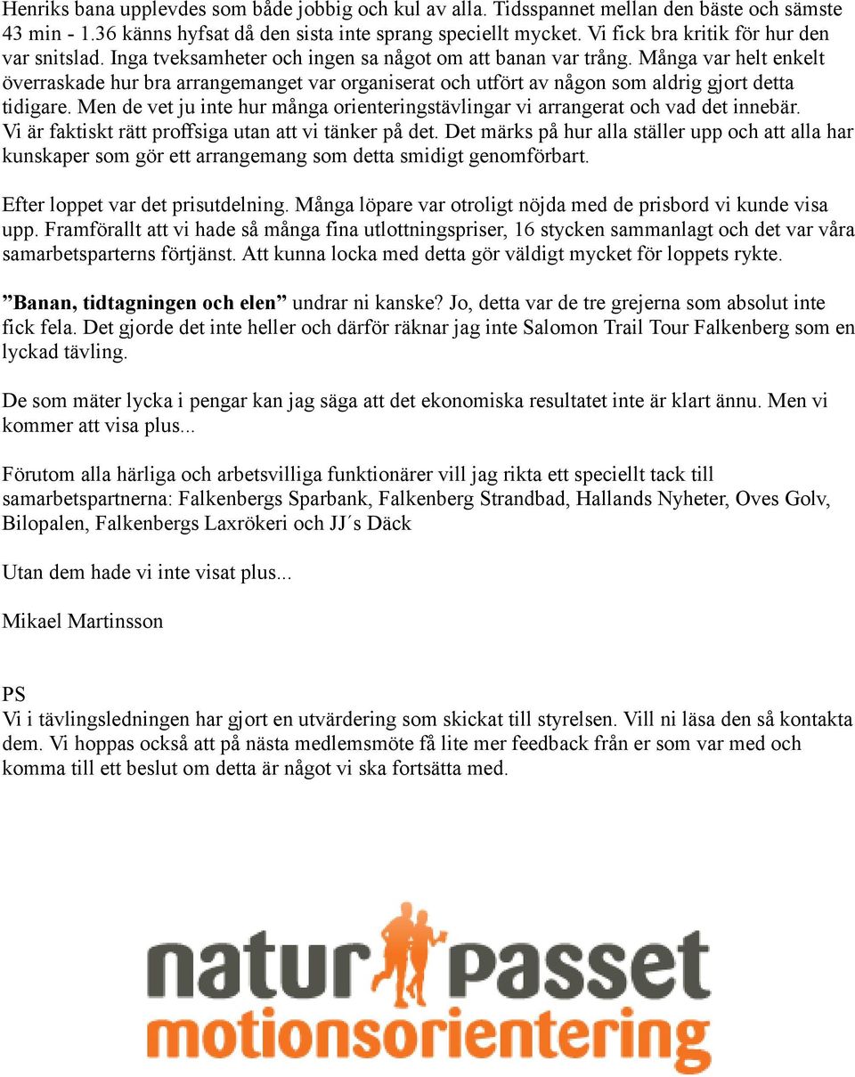Många var helt enkelt överraskade hur bra arrangemanget var organiserat och utfört av någon som aldrig gjort detta tidigare.