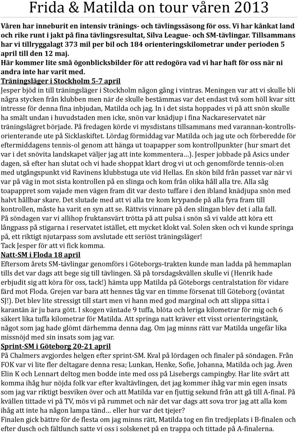 Tillsammans har vi tillryggalagt 373 mil per bil och 184 orienteringskilometrar under perioden 5 april till den 12 maj.