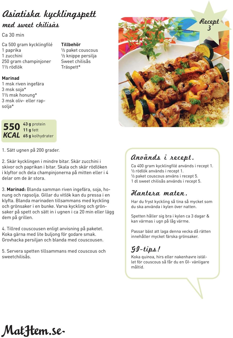Skär zucchini i skivor och paprikan i bitar. Skala och skär rödlöken i klyftor och dela champinjonerna på mitten eller i delar om de är stora.