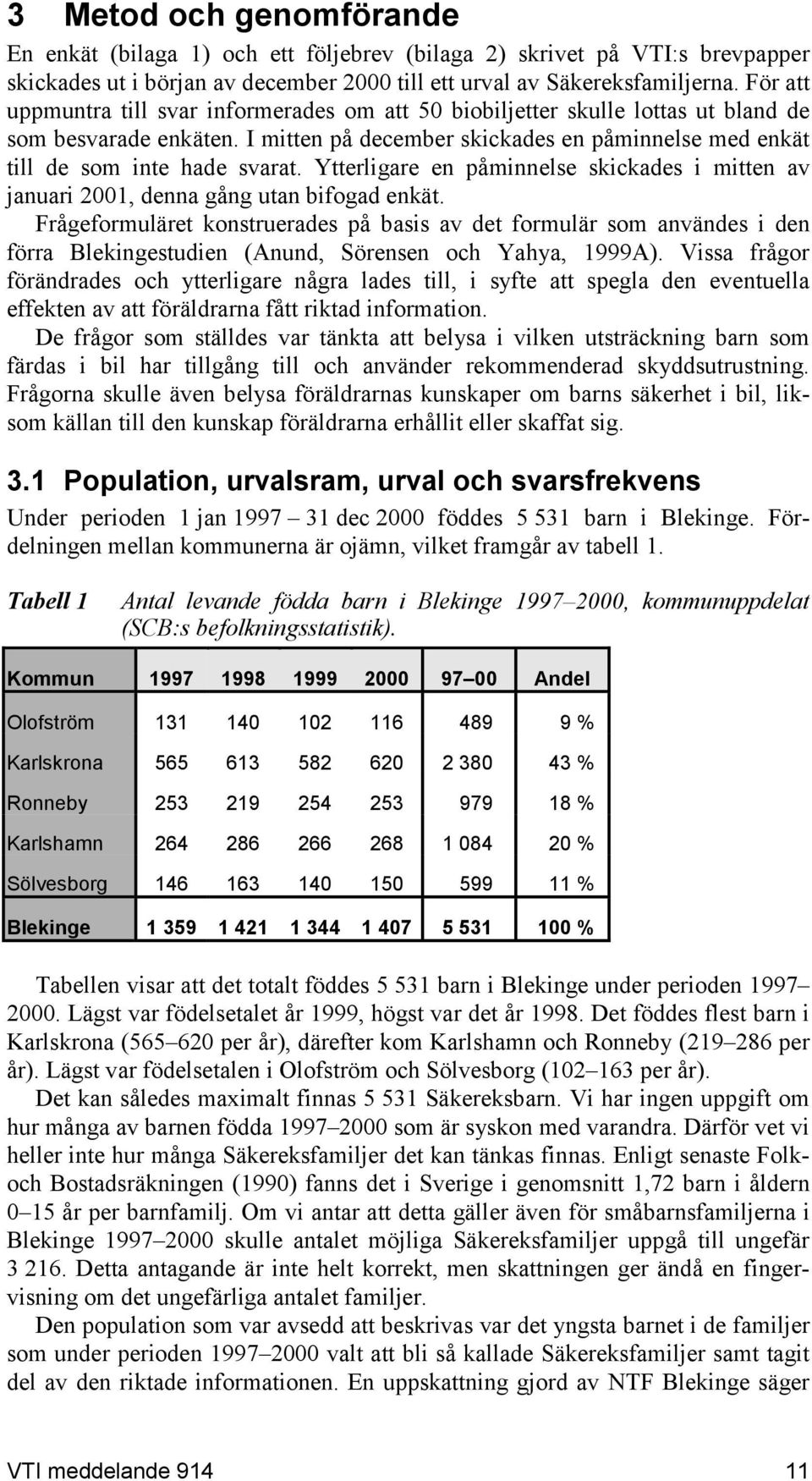 Ytterligare en påminnelse skickades i mitten av januari 2001, denna gång utan bifogad enkät.