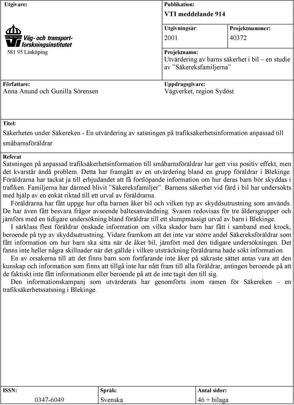 Referat Satsningen på anpassad trafiksäkerhetsinformation till småbarnsföräldrar har gett viss positiv effekt, men det kvarstår ändå problem.