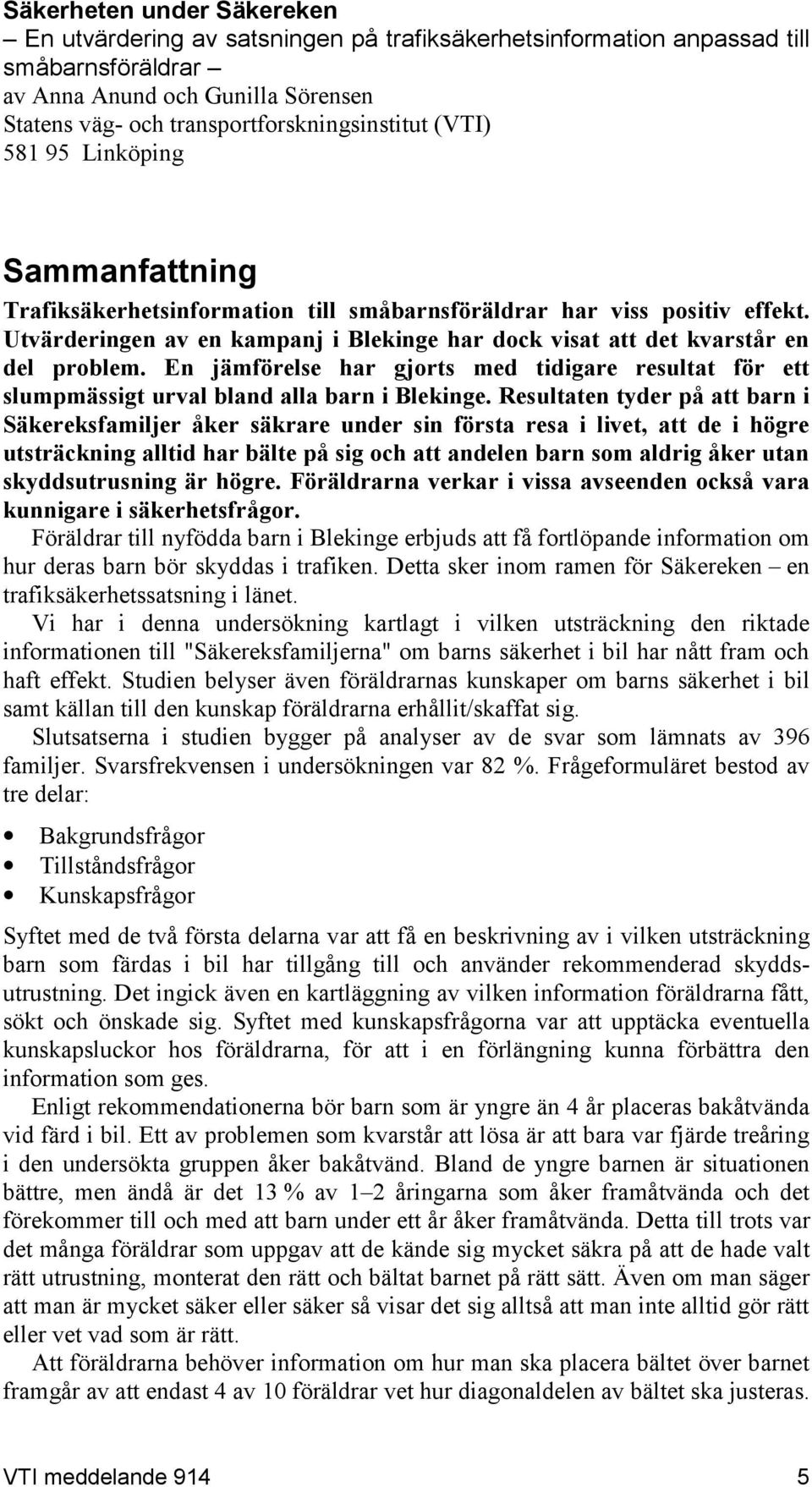 En jämförelse har gjorts med tidigare resultat för ett slumpmässigt urval bland alla barn i Blekinge.