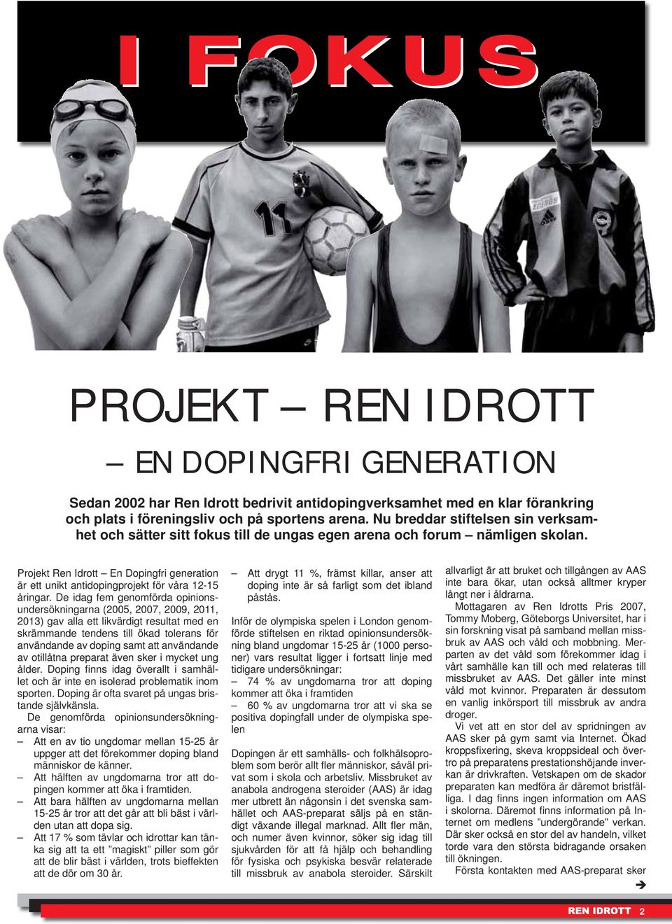Projekt Ren Idrott En Dopingfri generation är ett unikt antidopingprojekt för våra 12-15 åringar.