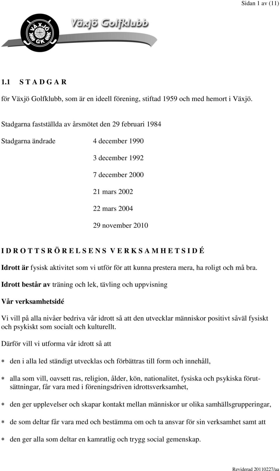 R K S A M H E T S I D É Idrott är fysisk aktivitet som vi utför för att kunna prestera mera, ha roligt och må bra.