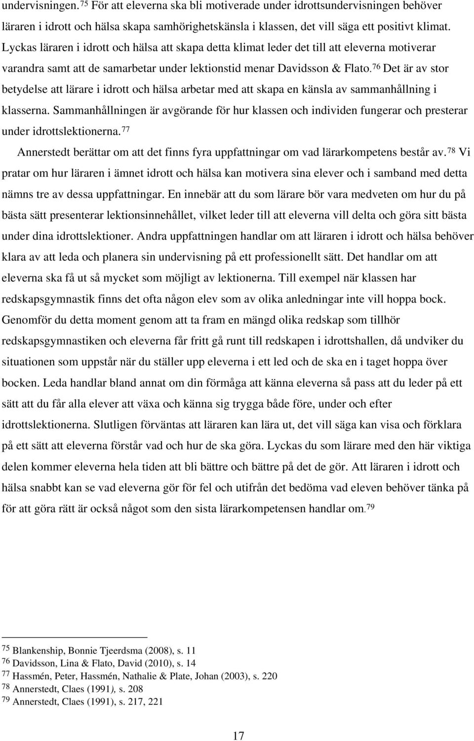 76 Det är av stor betydelse att lärare i idrott och hälsa arbetar med att skapa en känsla av sammanhållning i klasserna.