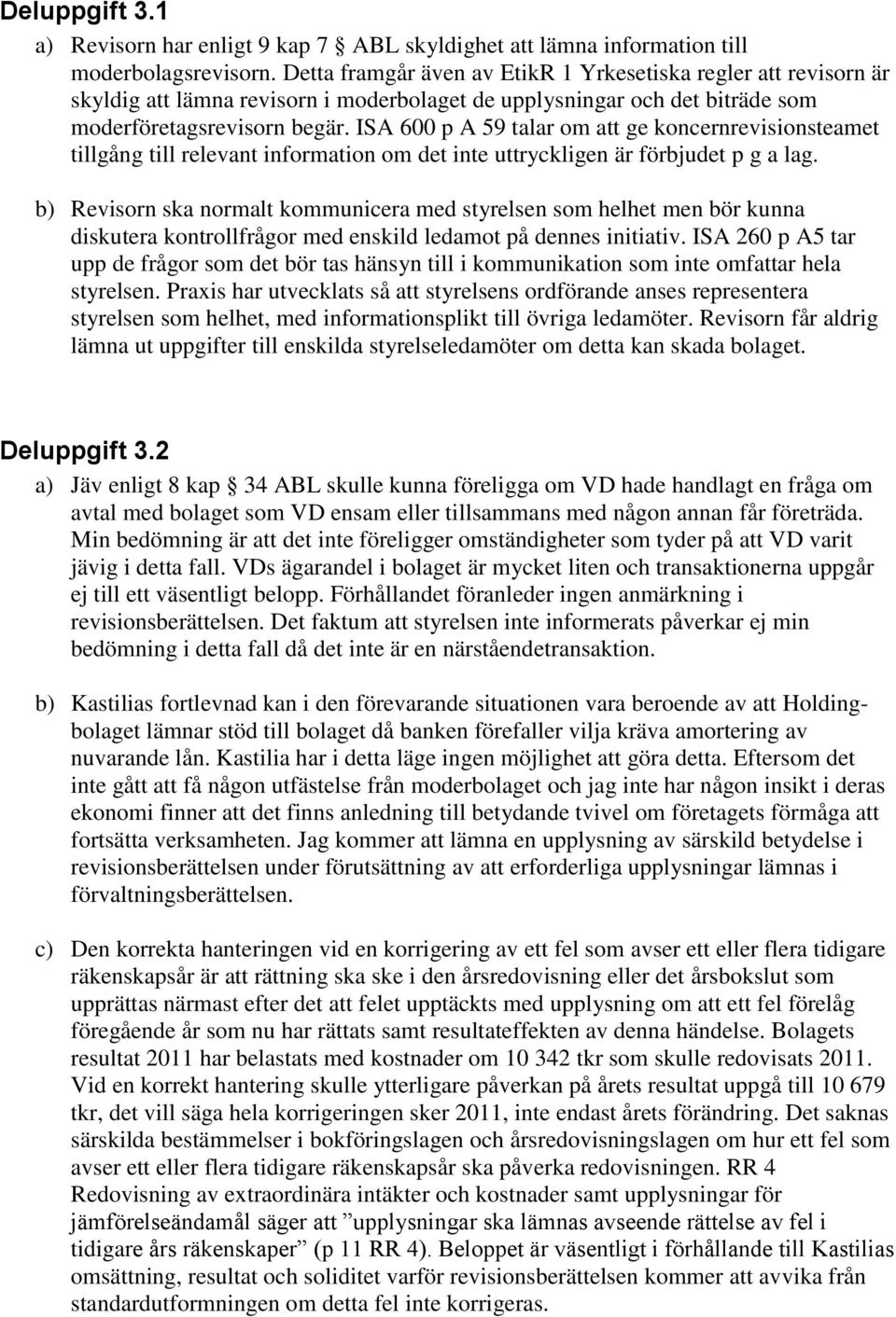 ISA 600 p A 59 talar om att ge koncernrevisionsteamet tillgång till relevant information om det inte uttryckligen är förbjudet p g a lag.