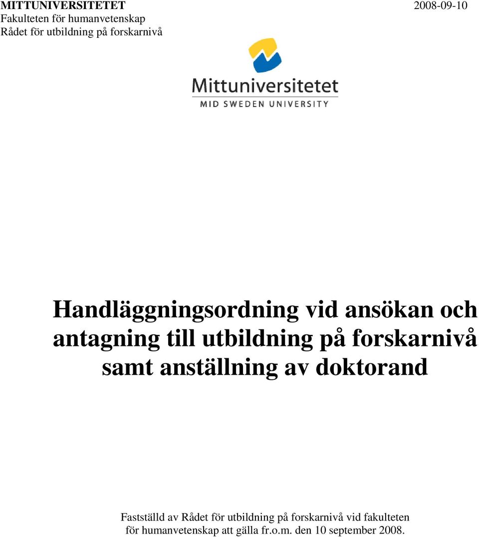 forskarnivå samt anställning av doktorand Fastställd av Rådet för utbildning på