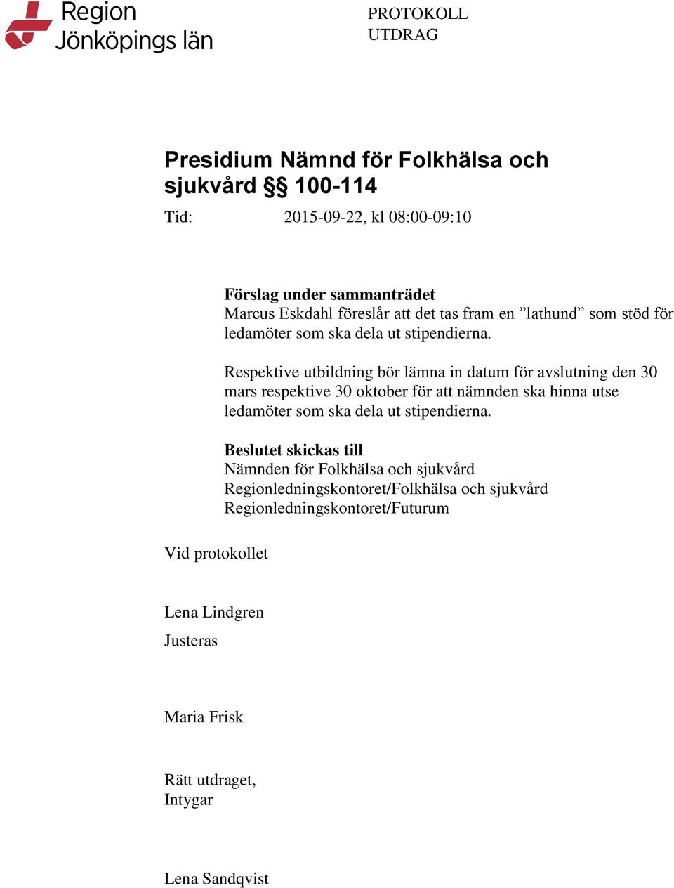 Respektive utbildning bör lämna in datum för avslutning den 30 mars respektive 30 oktober för att nämnden ska hinna utse ledamöter som ska dela ut