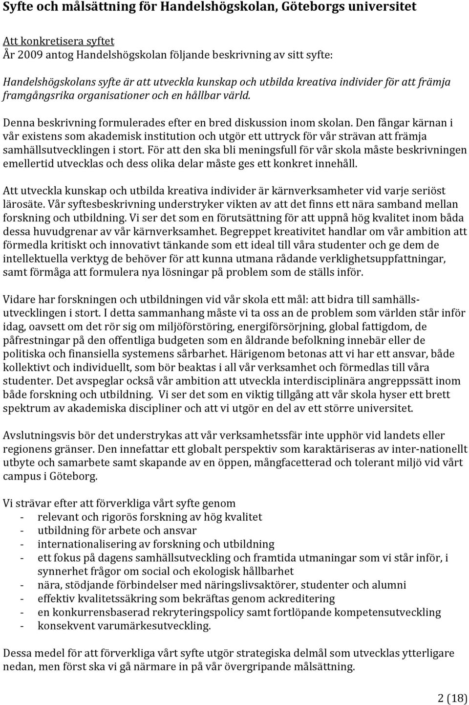 Den fångar kärnan i vår existens som akademisk institution och utgör ett uttryck för vår strävan att främja samhällsutvecklingen i stort.