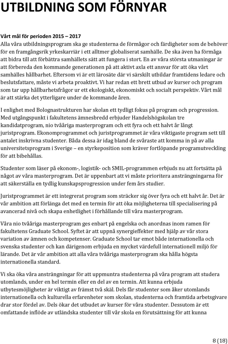 En av våra största utmaningar är att förbereda den kommande generationen på att aktivt axla ett ansvar för att öka vårt samhälles hållbarhet.