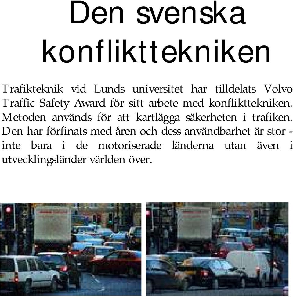 Metoden används för att kartlägga säkerheten i trafiken.