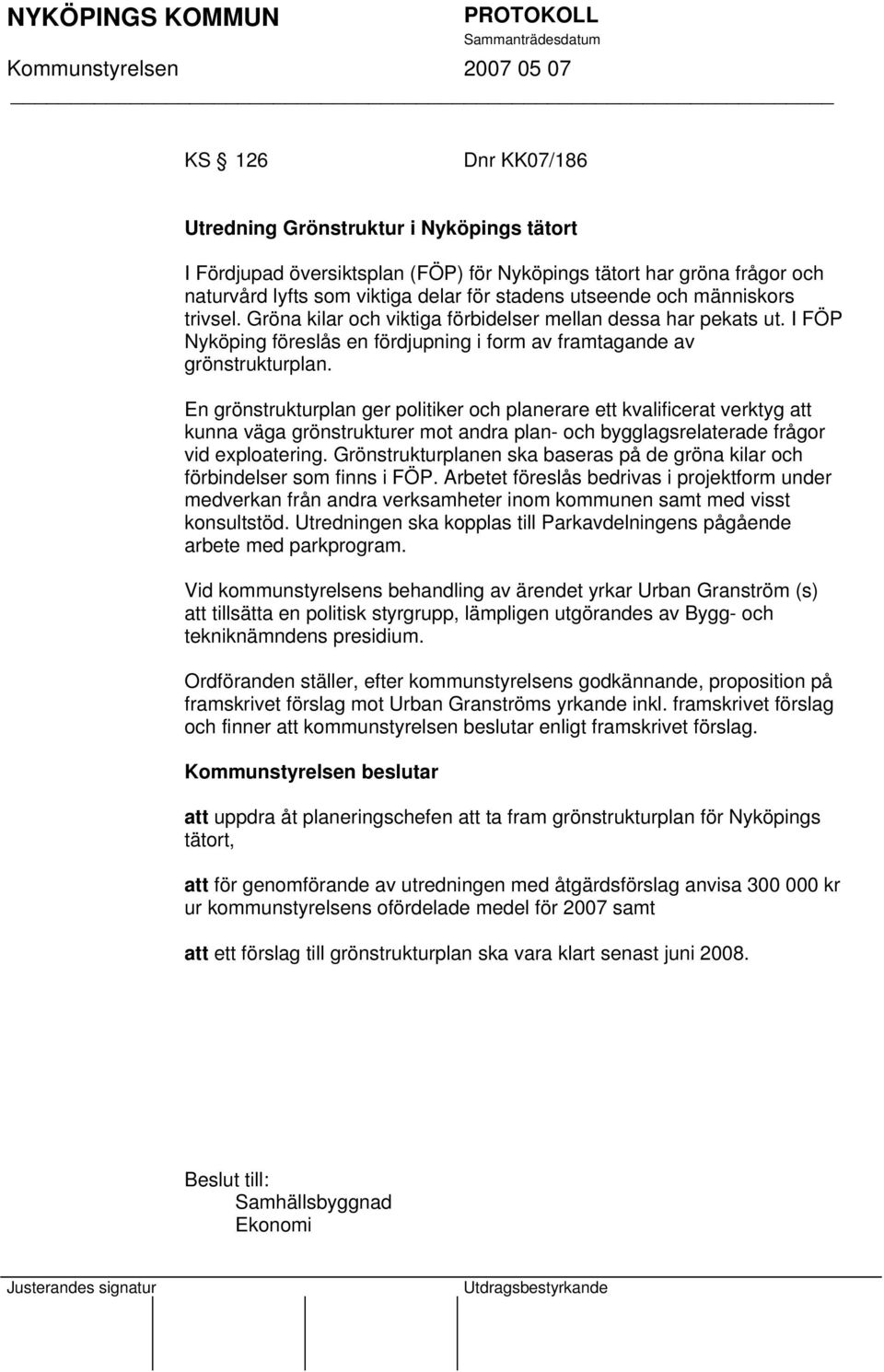 En grönstrukturplan ger politiker och planerare ett kvalificerat verktyg att kunna väga grönstrukturer mot andra plan- och bygglagsrelaterade frågor vid exploatering.