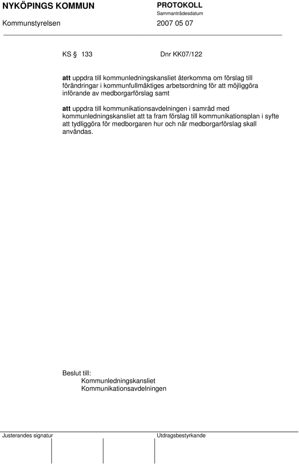 kommunikationsavdelningen i samråd med kommunledningskansliet att ta fram förslag till kommunikationsplan i syfte
