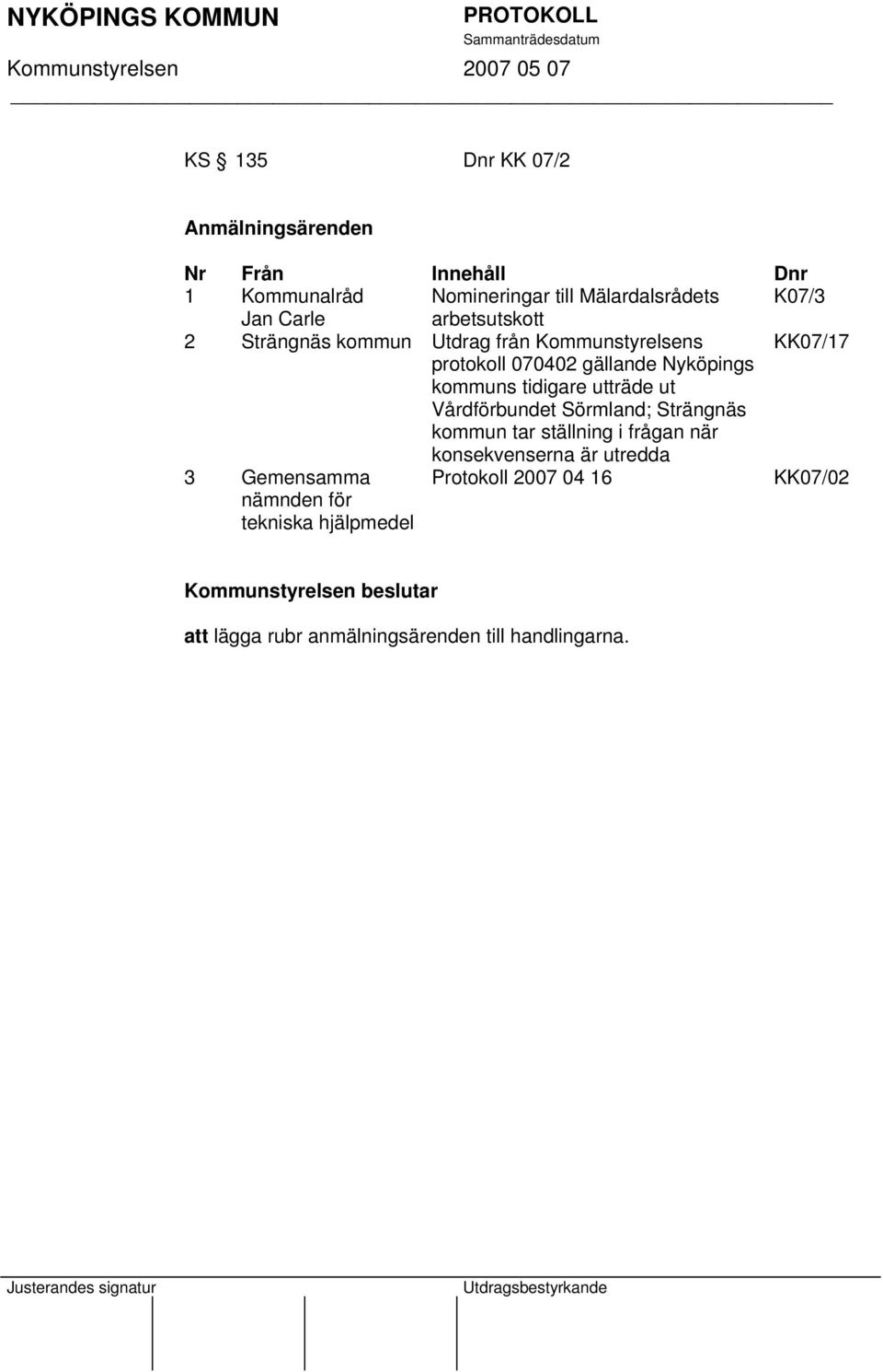 kommuns tidigare utträde ut Vårdförbundet Sörmland; Strängnäs kommun tar ställning i frågan när konsekvenserna är