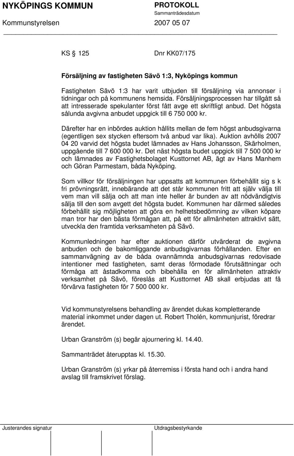 Därefter har en inbördes auktion hållits mellan de fem högst anbudsgivarna (egentligen sex stycken eftersom två anbud var lika).