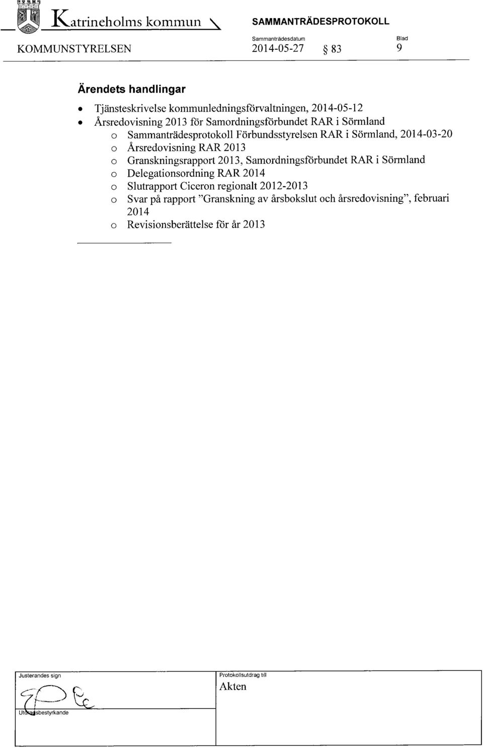 Årsredovisning RAR 2013 o Granskningsrapport 2013, Samordningsförbundet RAR i Sörmland o Delegationsordning RAR 2014 o Slutrapport Ciceron