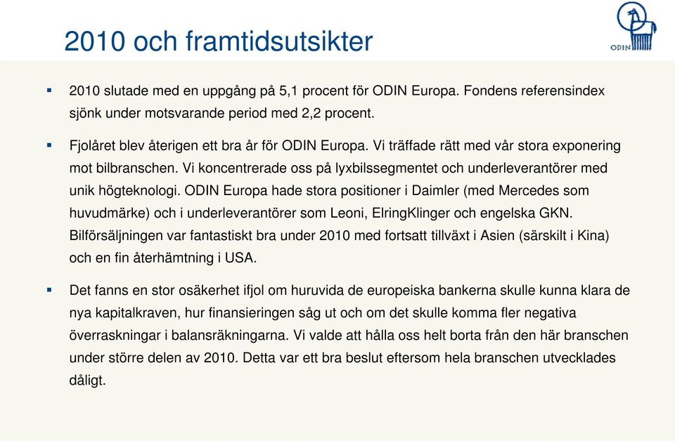 ODIN Europa hade stora positioner i Daimler (med Mercedes som huvudmärke) och i underleverantörer som Leoni, ElringKlinger och engelska GKN.