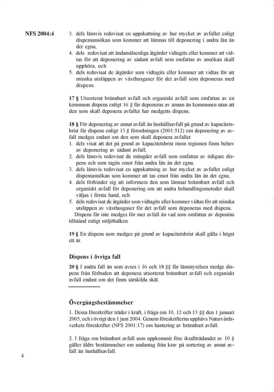 dels redovisat de åtgärder som vidtagits eller kommer att vidtas för att minska utsläppen av växthusgaser för det avfall som deponeras med dispens.