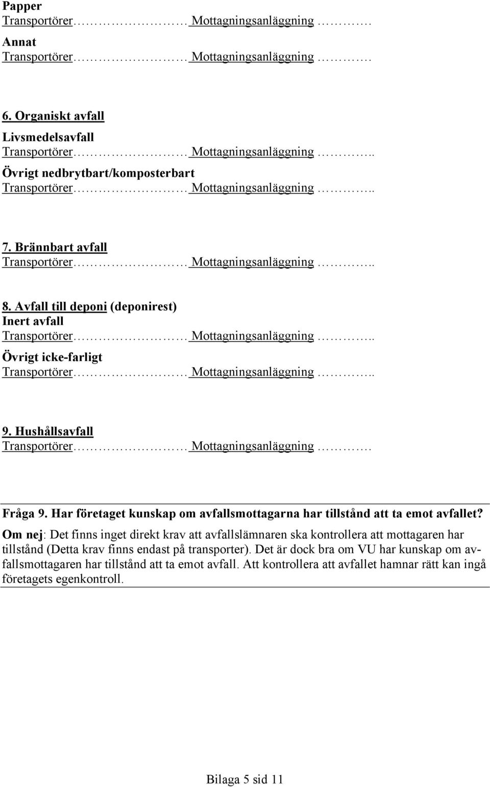 Har företaget kunskap om avfallsmottagarna har tillstånd att ta emot avfallet?