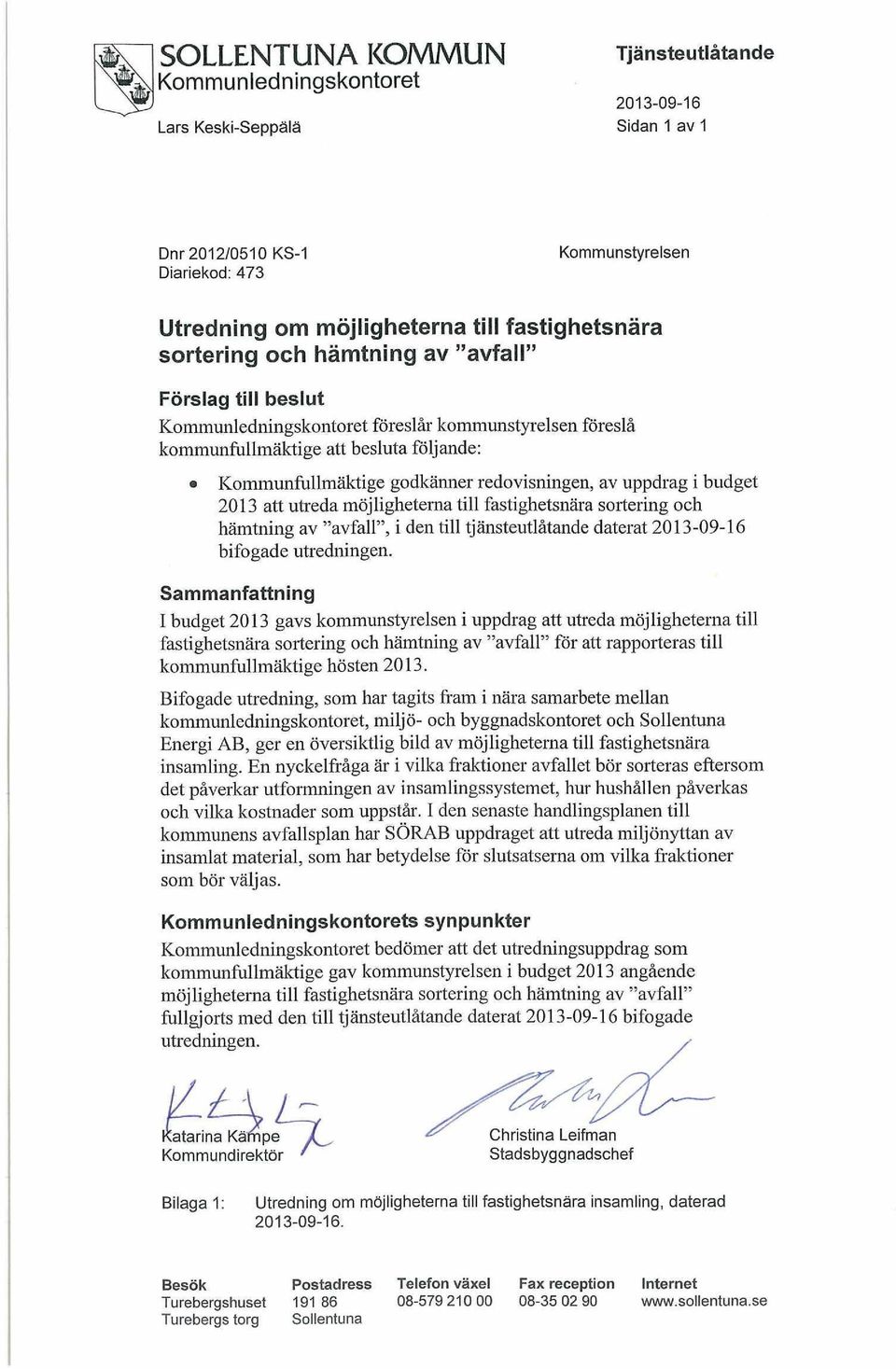 uppdrag i budget 2013 att utreda möjligheterna till fastighetsnära sortering och hämtning av "avfall", i den till tjänsteutlåtande daterat bifogade utredningen.