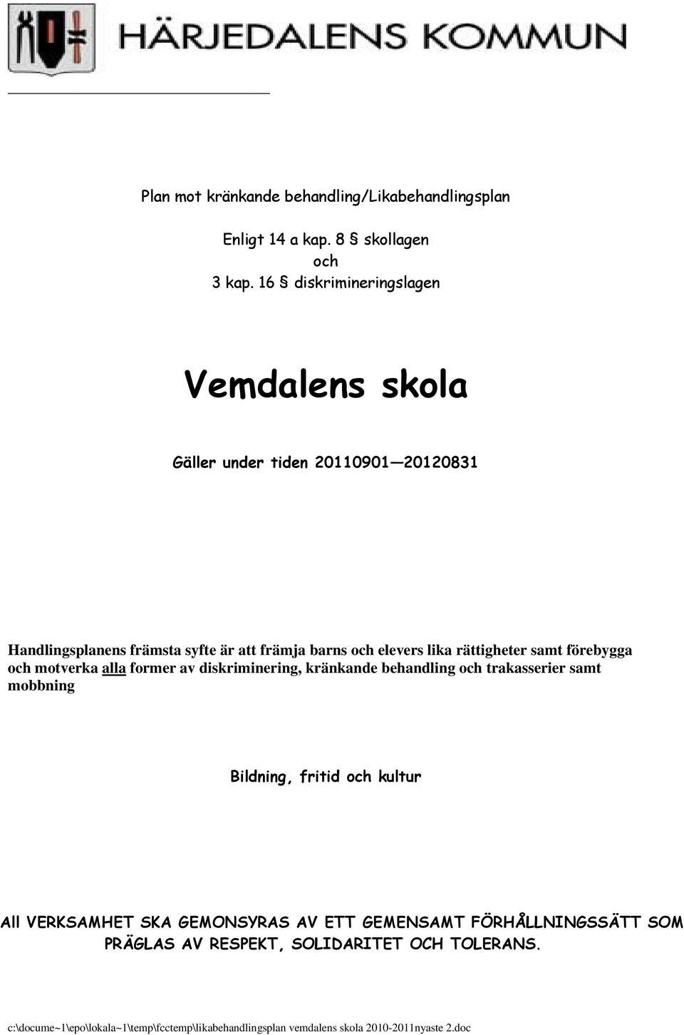 barns och elevers lika rättigheter samt förebygga och motverka alla former av diskriminering, kränkande behandling och