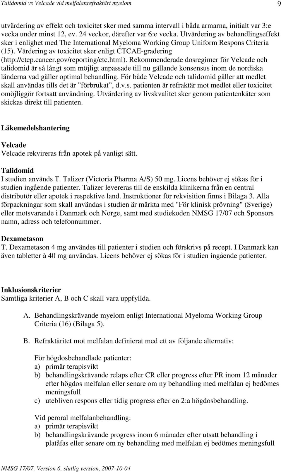 gov/reporting/ctc.html). Rekommenderade dosregimer för Velcade och talidomid är så långt som möjligt anpassade till nu gällande konsensus inom de nordiska länderna vad gäller optimal behandling.