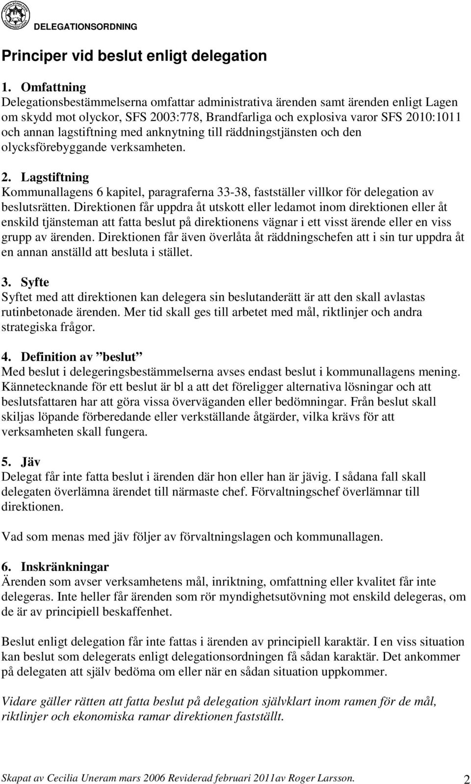 lagstiftning med anknytning till räddningstjänsten och den olycksförebyggande verksamheten. 2.