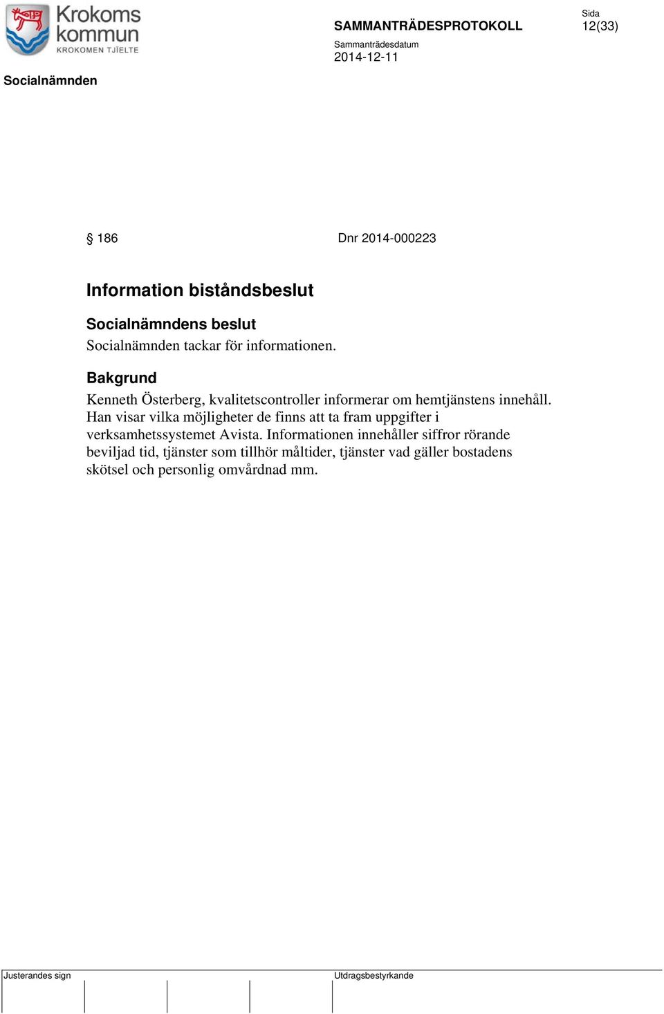 Han visar vilka möjligheter de finns att ta fram uppgifter i verksamhetssystemet Avista.