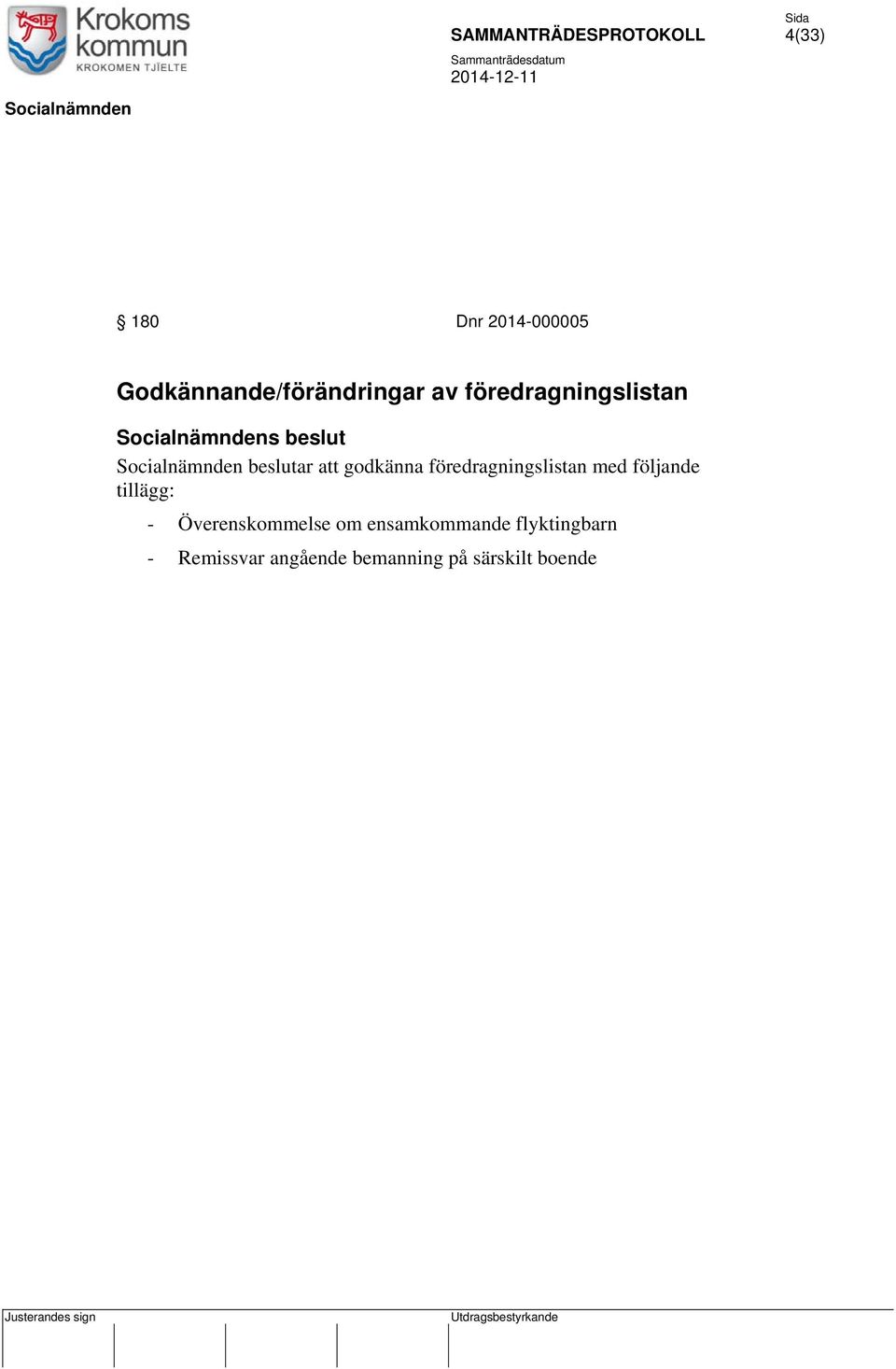 föredragningslistan med följande tillägg: - Överenskommelse om