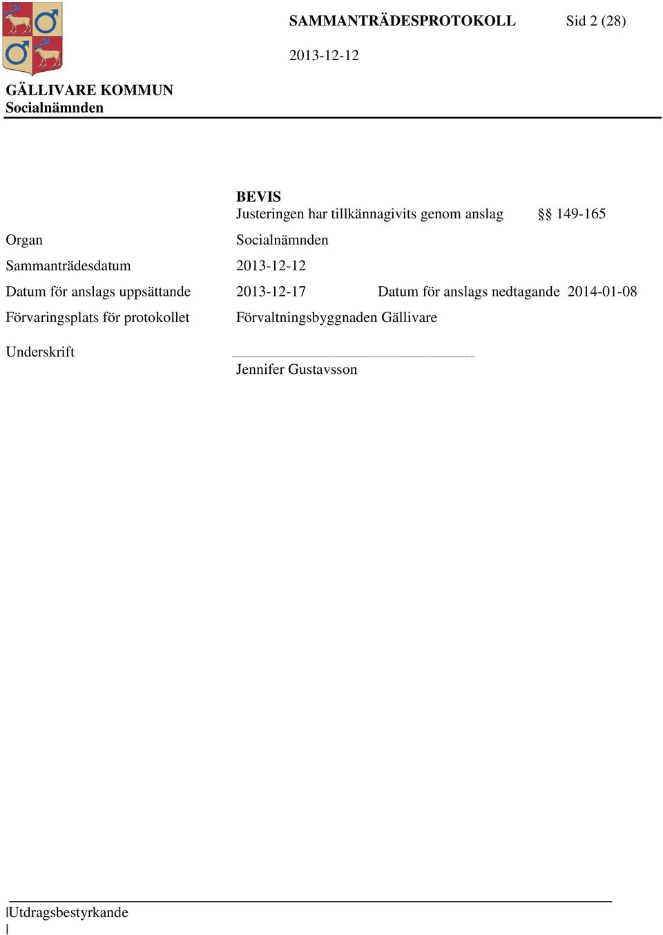 2013-12-17 Datum för anslags nedtagande 2014-01-08 Förvaringsplats för