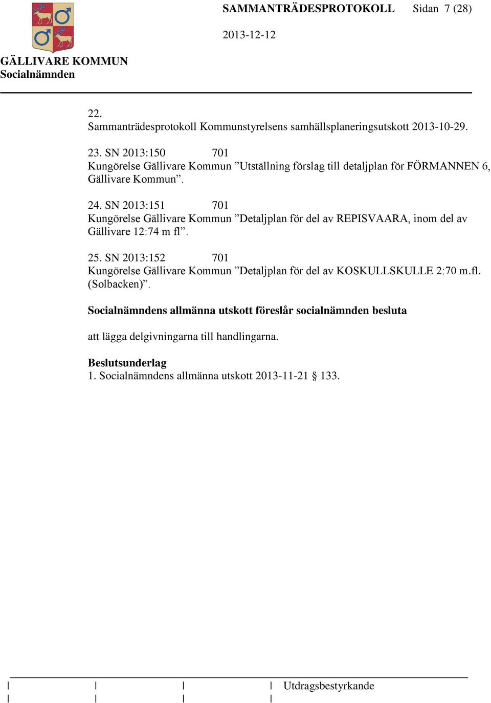 SN 2013:151 701 Kungörelse Gällivare Kommun Detaljplan för del av REPISVAARA, inom del av Gällivare 12:74 m fl. 25.