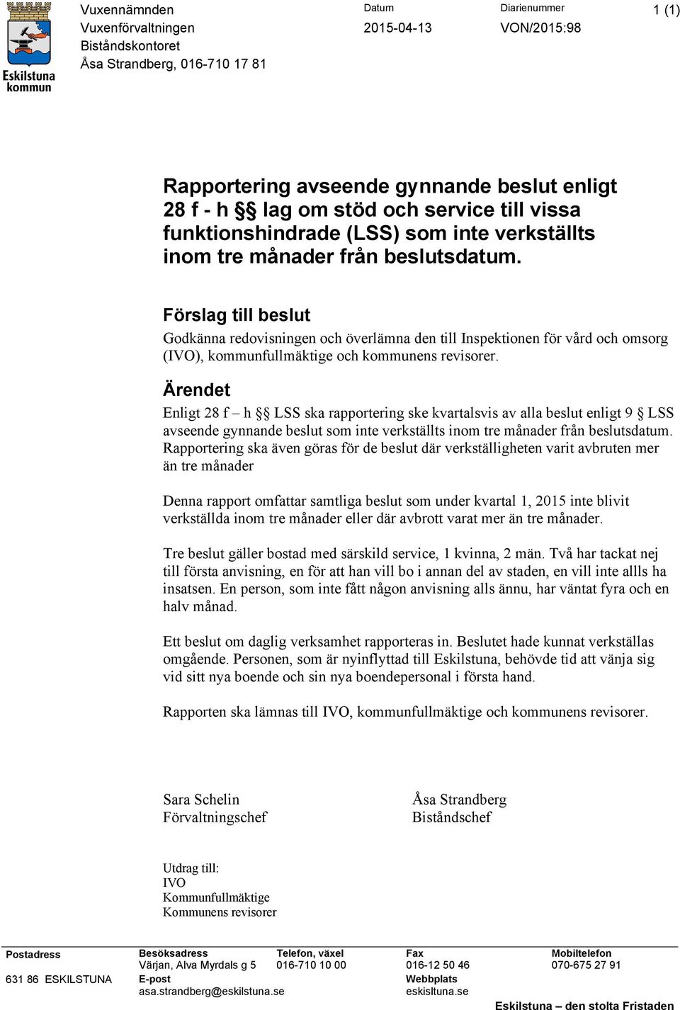 Förslag till beslut Godkänna redovisningen och överlämna den till Inspektionen för vård och omsorg (IVO), kommunfullmäktige och kommunens revisorer.