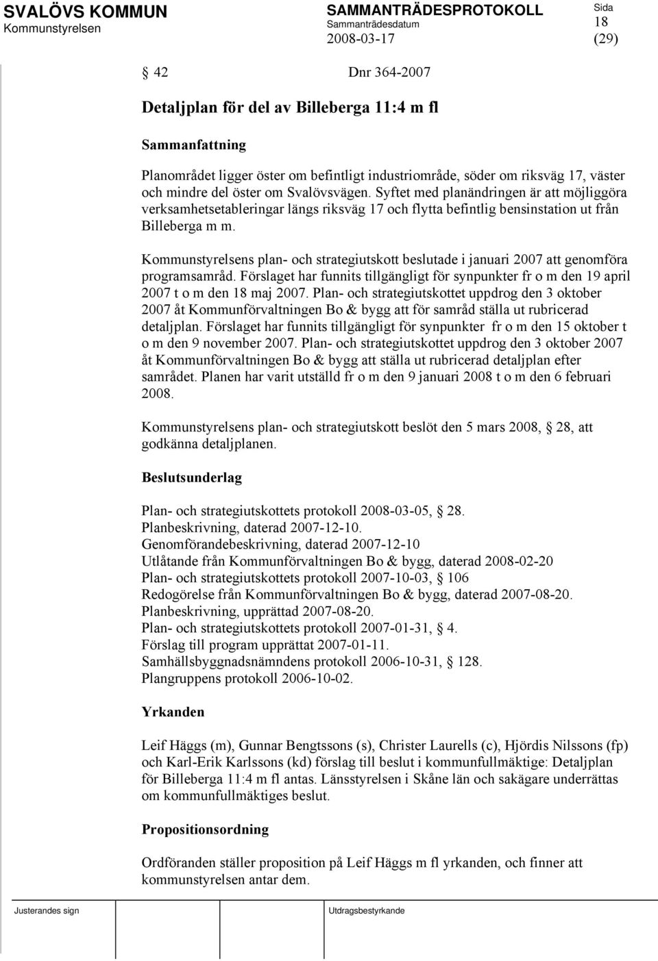 s plan- och strategiutskott beslutade i januari 2007 att genomföra programsamråd. Förslaget har funnits tillgängligt för synpunkter fr o m den 19 april 2007 t o m den 18 maj 2007.